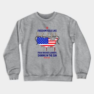 Freedom feels like: Fresh washed Laundry, Shining in the Sun. 4th of July. Crewneck Sweatshirt